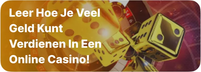 Leer hoe je veel geld kunt verdienen in een online casino!